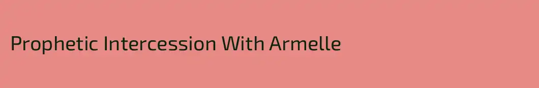 Prophetic Intercession With Armelle